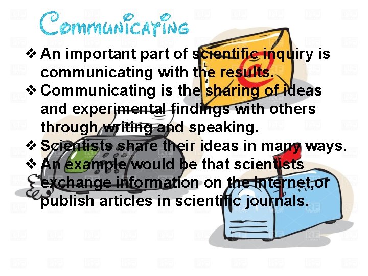 ❖ An important part of scientific inquiry is communicating with the results. ❖ Communicating