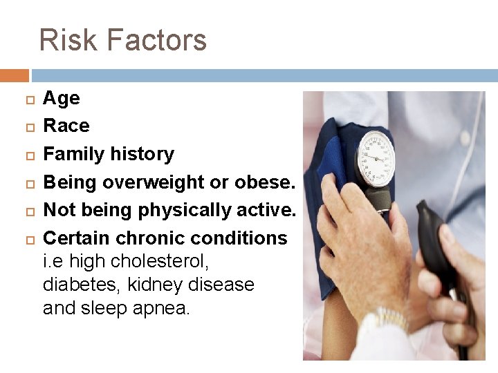Risk Factors Age Race Family history Being overweight or obese. Not being physically active.