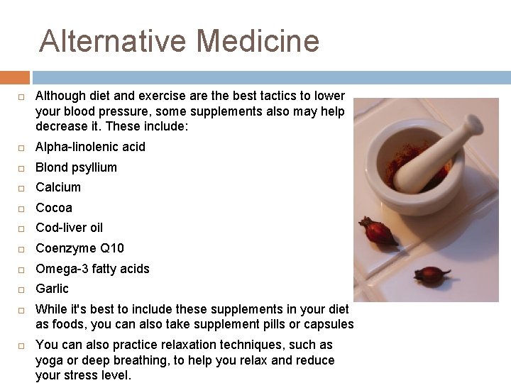 Alternative Medicine Although diet and exercise are the best tactics to lower your blood