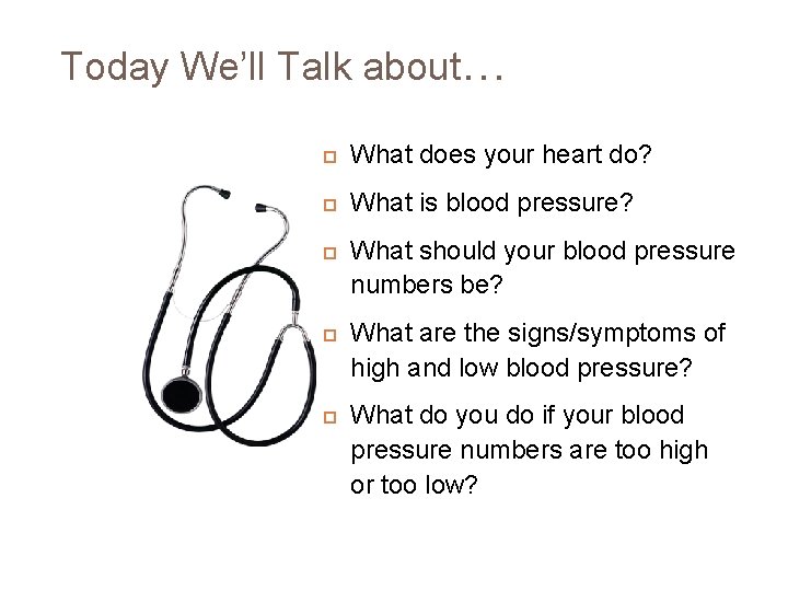 Today We’ll Talk about… What does your heart do? What is blood pressure? What