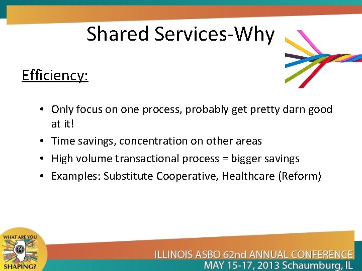 Shared Services-Why Efficiency: • Only focus on one process, probably get pretty darn good