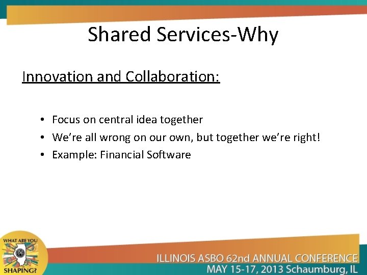 Shared Services-Why Innovation and Collaboration: • Focus on central idea together • We’re all