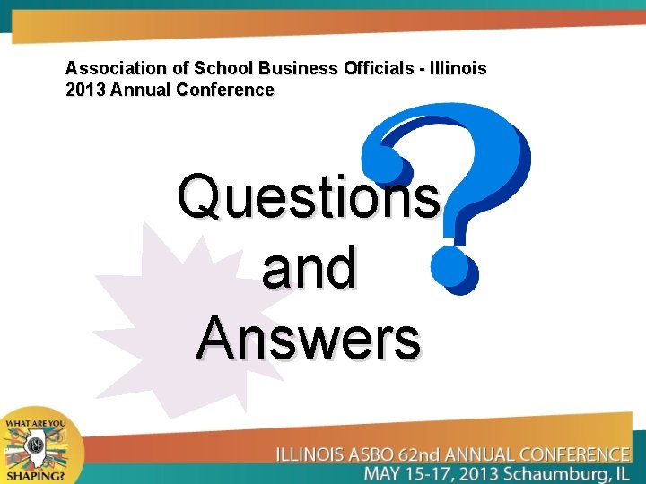 Association of School Business Officials - Illinois 2013 Annual Conference Questions and Answers 