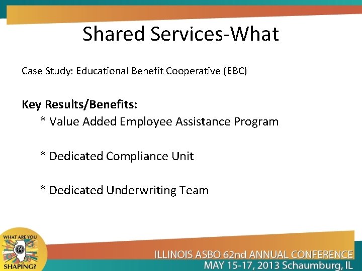 Shared Services-What Case Study: Educational Benefit Cooperative (EBC) Key Results/Benefits: * Value Added Employee