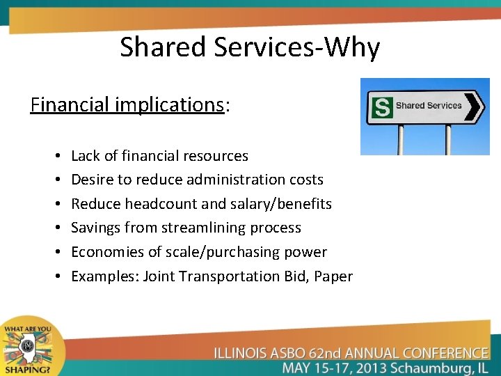 Shared Services-Why Financial implications: • • • Lack of financial resources Desire to reduce