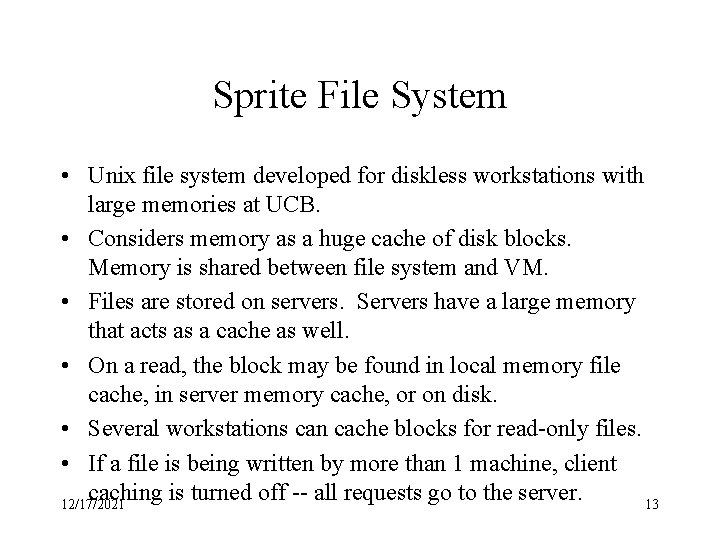 Sprite File System • Unix file system developed for diskless workstations with large memories