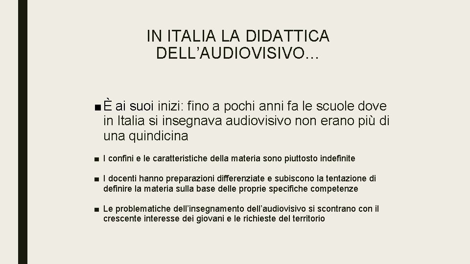 IN ITALIA LA DIDATTICA DELL’AUDIOVISIVO… ■È ai suoi inizi: fino a pochi anni fa