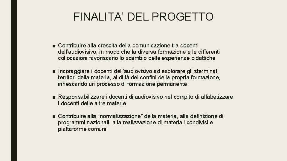 FINALITA’ DEL PROGETTO ■ Contribuire alla crescita della comunicazione tra docenti dell’audiovisivo, in modo