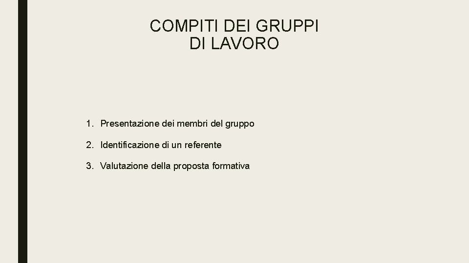 COMPITI DEI GRUPPI DI LAVORO 1. Presentazione dei membri del gruppo 2. Identificazione di