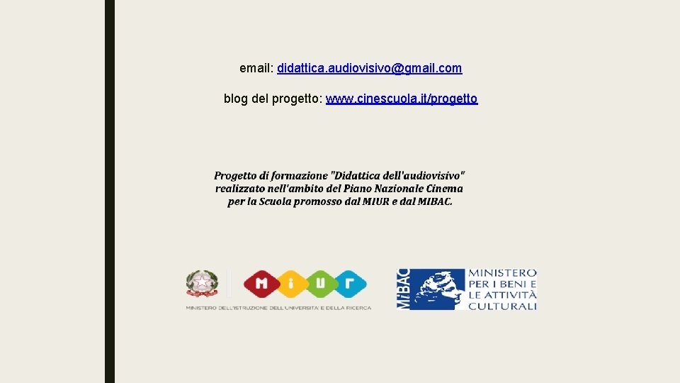 email: didattica. audiovisivo@gmail. com blog del progetto: www. cinescuola. it/progetto 