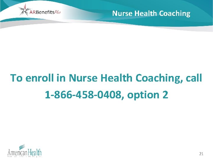 Nurse Health Coaching To enroll in Nurse Health Coaching, call 1 -866 -458 -0408,