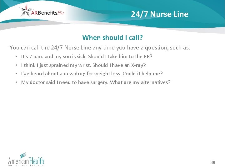 24/7 Nurse Line When should I call? You can call the 24/7 Nurse Line