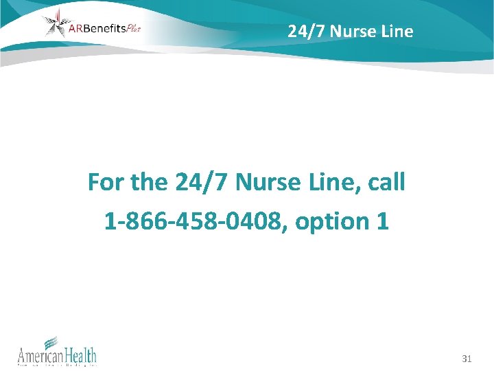 24/7 Nurse Line For the 24/7 Nurse Line, call 1 -866 -458 -0408, option