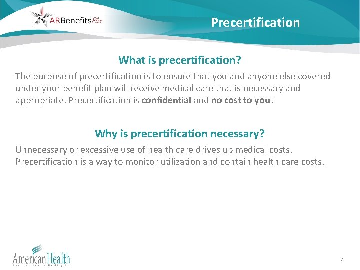 Precertification What is precertification? The purpose of precertification is to ensure that you and