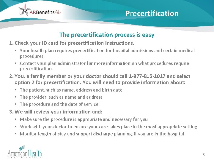 Precertification The precertification process is easy 1. Check your ID card for precertification instructions.