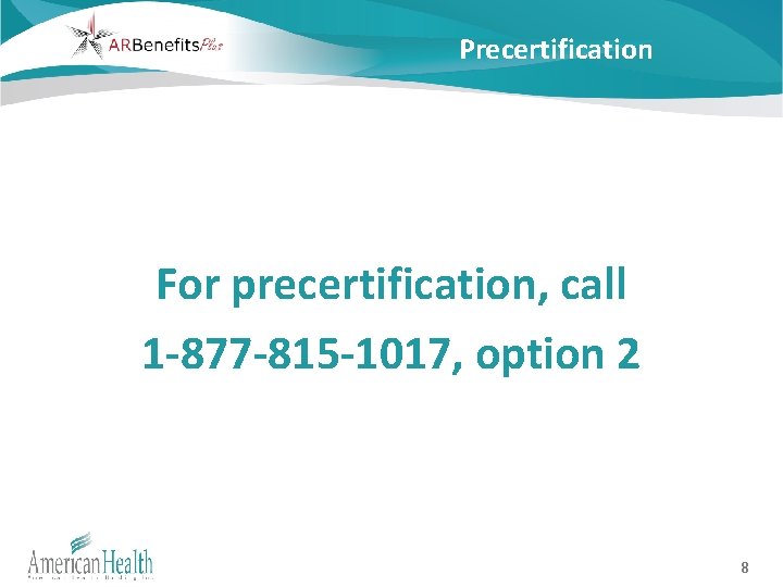 Precertification For precertification, call 1 -877 -815 -1017, option 2 8 