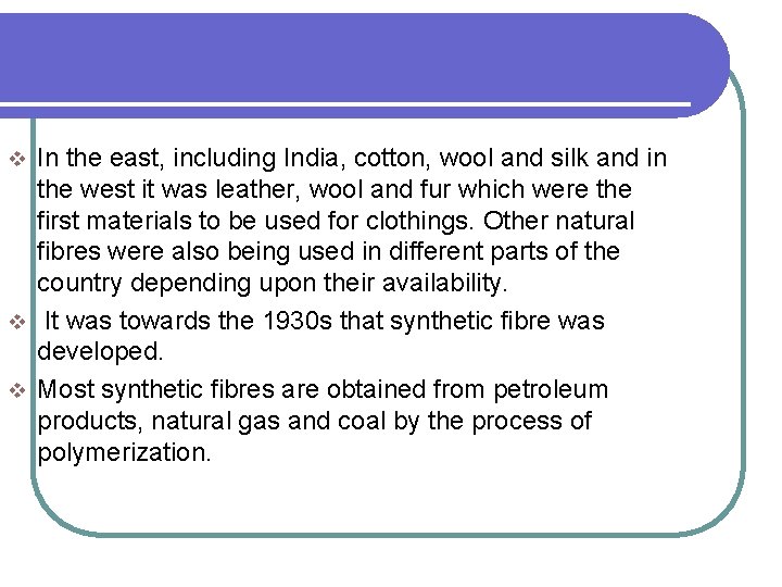 In the east, including India, cotton, wool and silk and in the west it