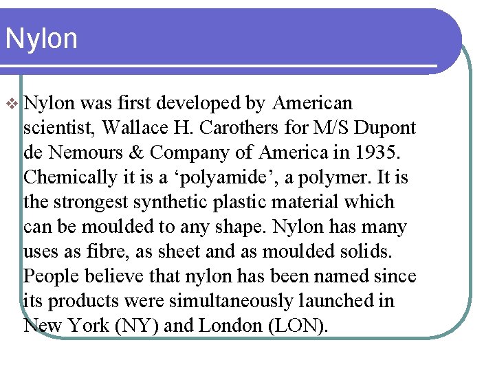 Nylon v Nylon was first developed by American scientist, Wallace H. Carothers for M/S