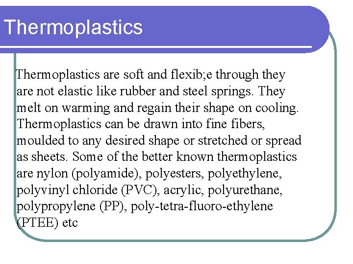 Thermoplastics are soft and flexib; e through they are not elastic like rubber and