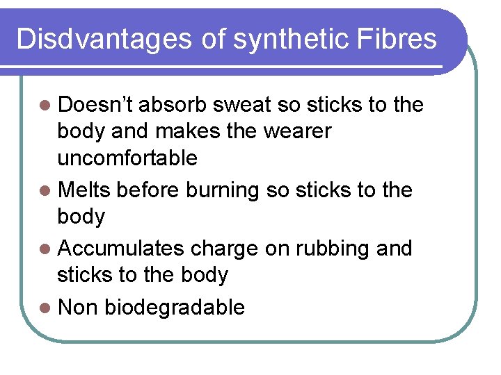 Disdvantages of synthetic Fibres l Doesn’t absorb sweat so sticks to the body and