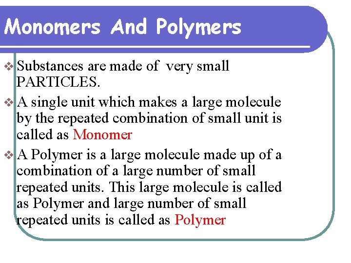 Monomers And Polymers v Substances are made of very small PARTICLES. v A single