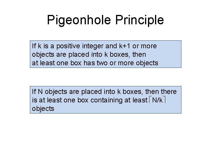 Pigeonhole Principle If k is a positive integer and k+1 or more objects are