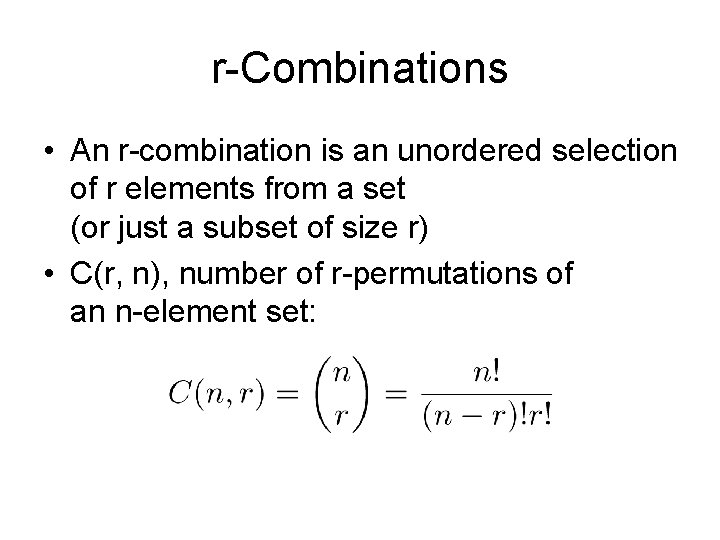 r-Combinations • An r-combination is an unordered selection of r elements from a set