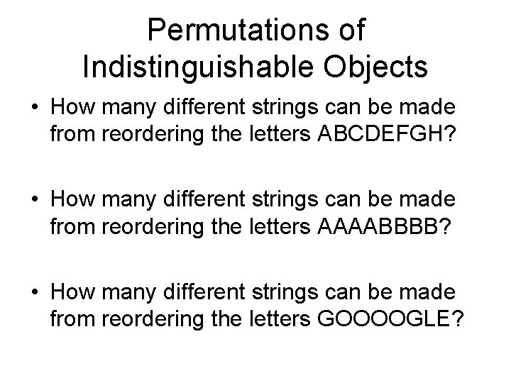 Permutations of Indistinguishable Objects • How many different strings can be made from reordering