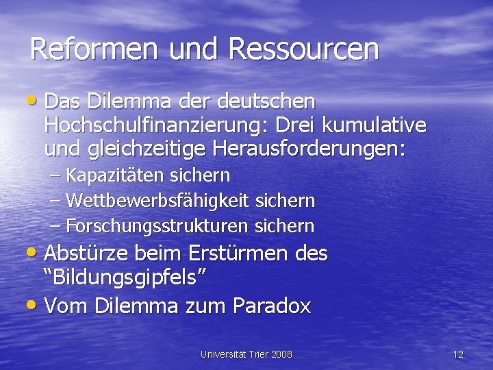 Reformen und Ressourcen • Das Dilemma der deutschen Hochschulfinanzierung: Drei kumulative und gleichzeitige Herausforderungen: