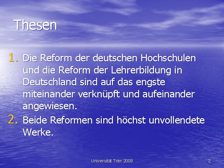 Thesen 1. Die Reform der deutschen Hochschulen 2. und die Reform der Lehrerbildung in