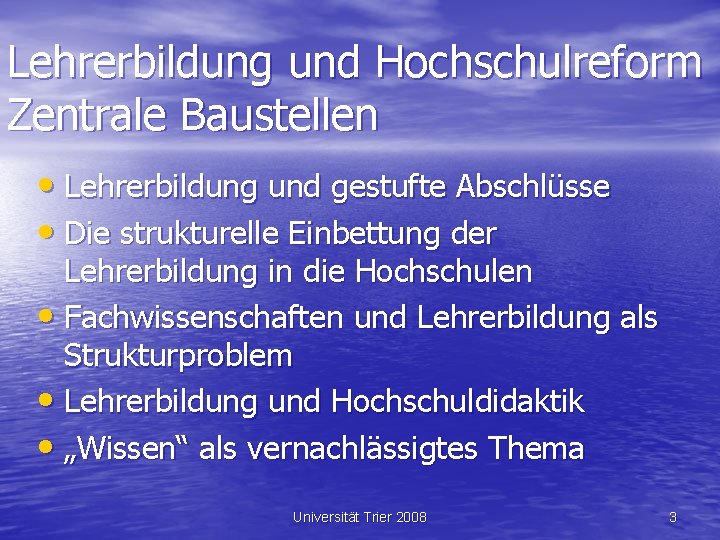 Lehrerbildung und Hochschulreform Zentrale Baustellen • Lehrerbildung und gestufte Abschlüsse • Die strukturelle Einbettung