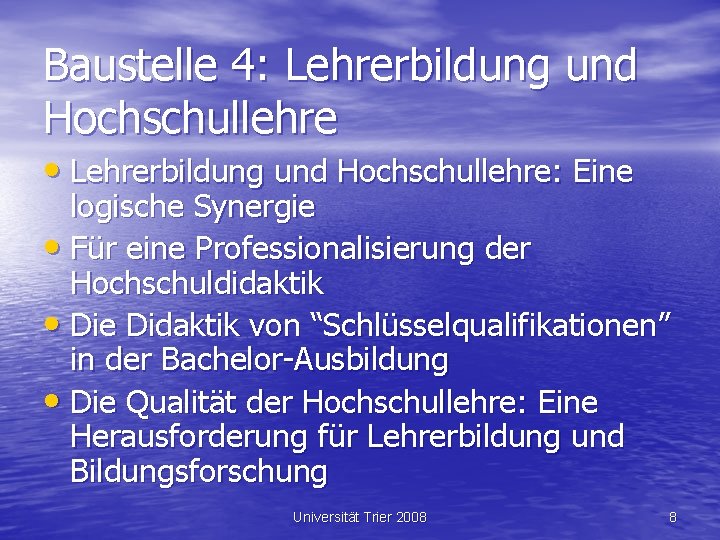 Baustelle 4: Lehrerbildung und Hochschullehre • Lehrerbildung und Hochschullehre: Eine logische Synergie • Für