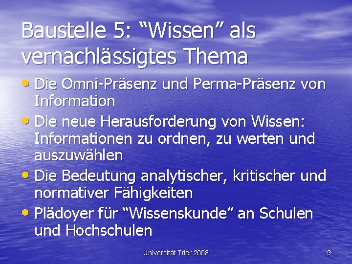 Baustelle 5: “Wissen” als vernachlässigtes Thema • Die Omni-Präsenz und Perma-Präsenz von Information •