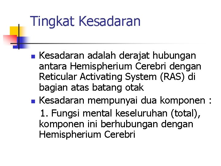 Tingkat Kesadaran n n Kesadaran adalah derajat hubungan antara Hemispherium Cerebri dengan Reticular Activating