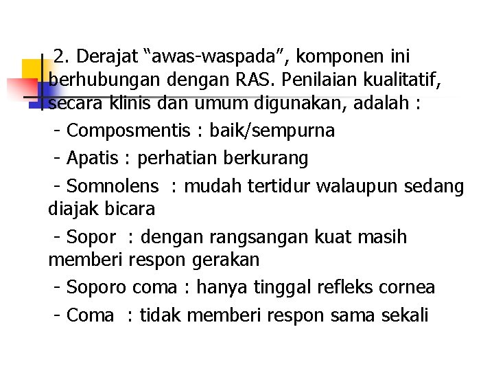 2. Derajat “awas-waspada”, komponen ini berhubungan dengan RAS. Penilaian kualitatif, secara klinis dan umum