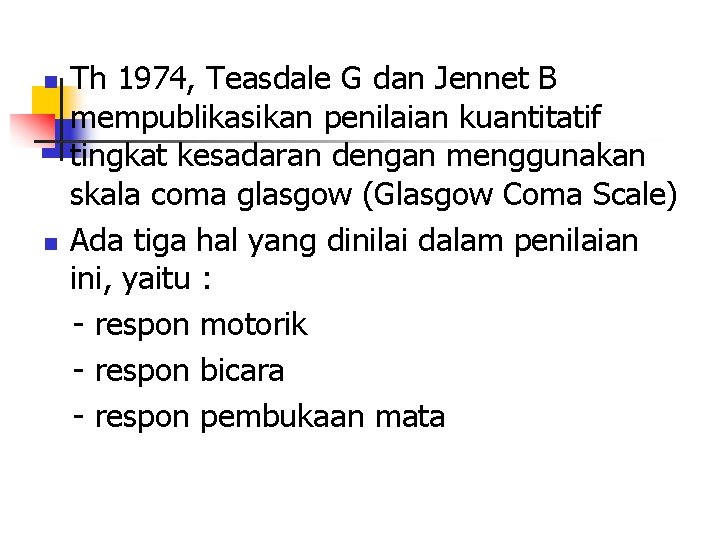 n n Th 1974, Teasdale G dan Jennet B mempublikasikan penilaian kuantitatif tingkat kesadaran