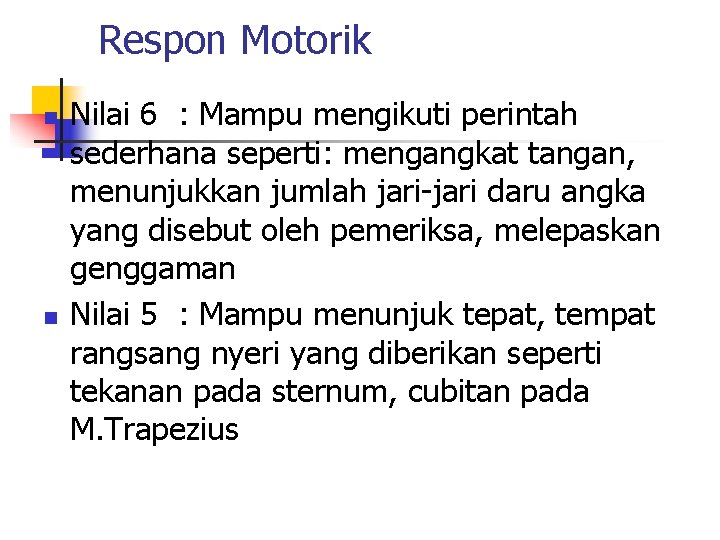 Respon Motorik n n Nilai 6 : Mampu mengikuti perintah sederhana seperti: mengangkat tangan,