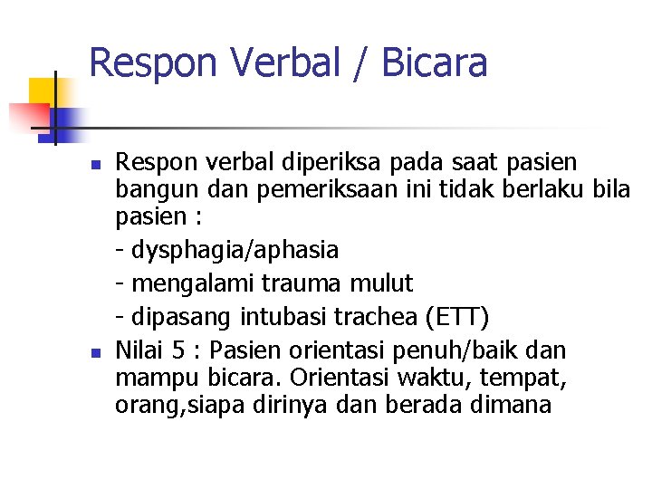 Respon Verbal / Bicara n n Respon verbal diperiksa pada saat pasien bangun dan