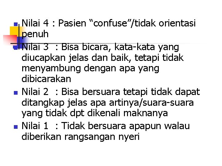 n n Nilai 4 : Pasien “confuse”/tidak orientasi penuh Nilai 3 : Bisa bicara,