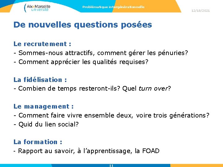 Problématique intergénérationnelle 12/18/2021 De nouvelles questions posées Le recrutement : - Sommes-nous attractifs, comment