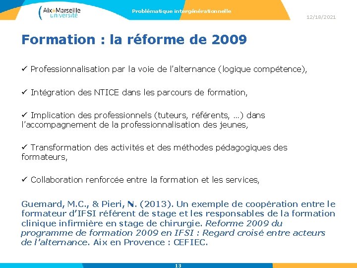 Problématique intergénérationnelle 12/18/2021 Formation : la réforme de 2009 ü Professionnalisation par la voie