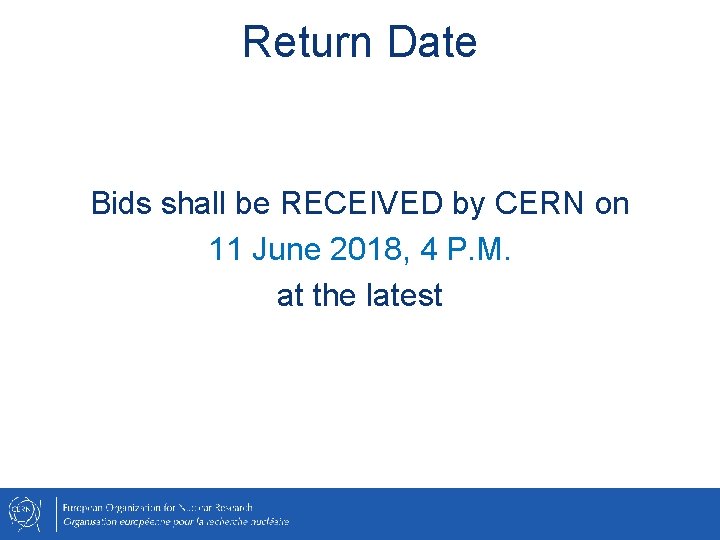 Return Date Bids shall be RECEIVED by CERN on 11 June 2018, 4 P.