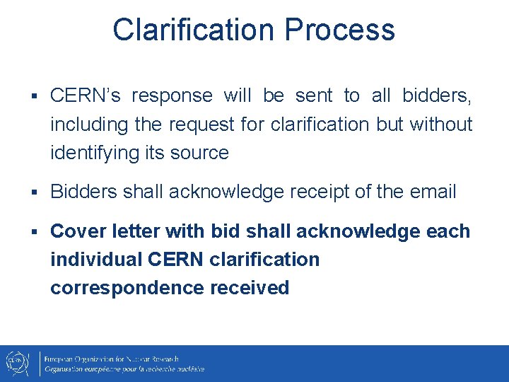 Clarification Process § CERN’s response will be sent to all bidders, including the request