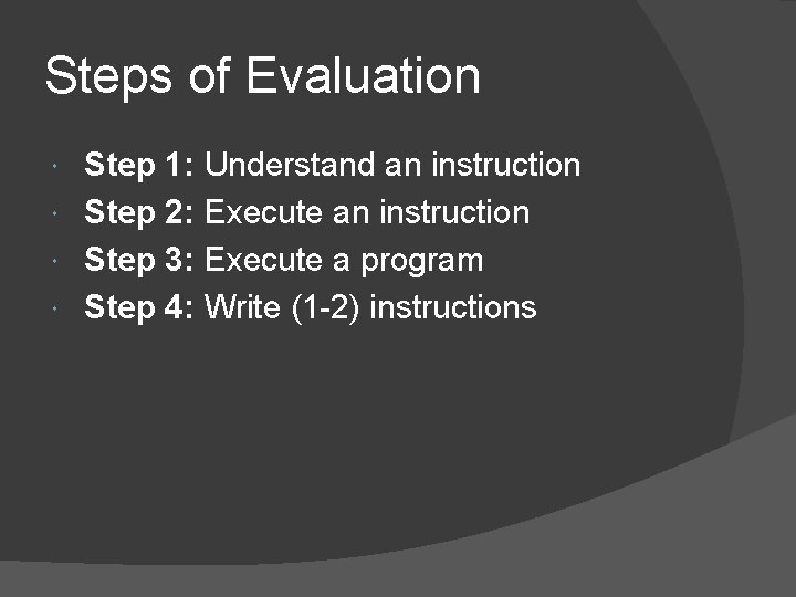 Steps of Evaluation Step 1: Understand an instruction Step 2: Execute an instruction Step