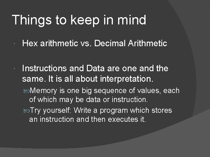 Things to keep in mind Hex arithmetic vs. Decimal Arithmetic Instructions and Data are