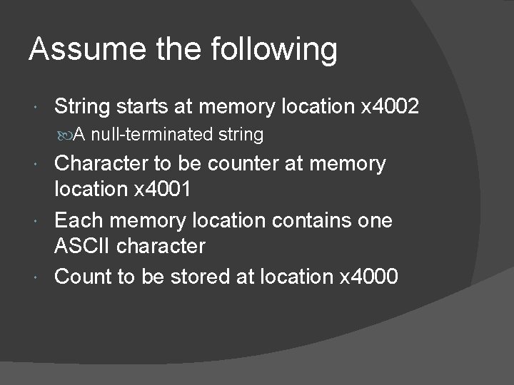 Assume the following String starts at memory location x 4002 A null-terminated string Character