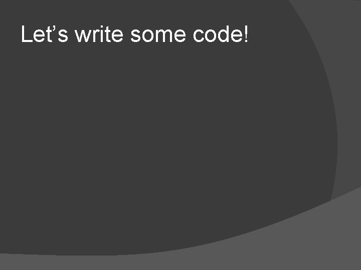 Let’s write some code! 