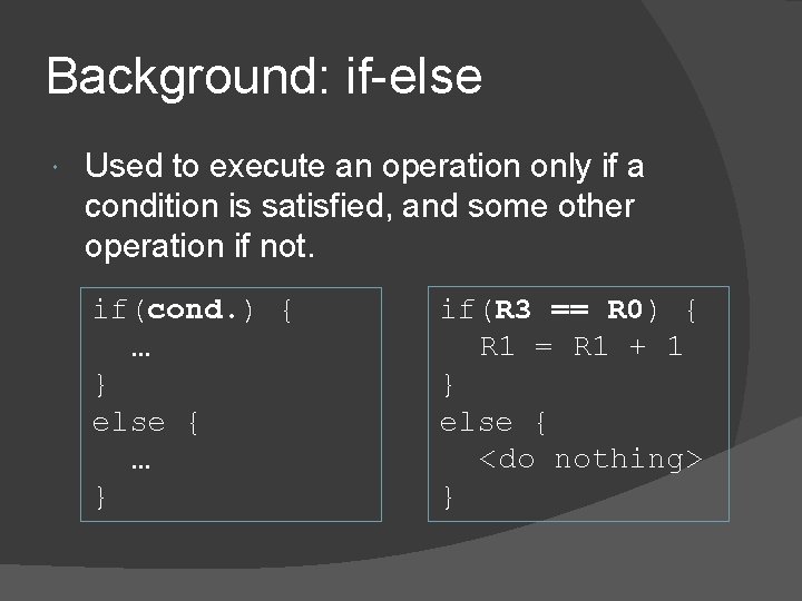 Background: if-else Used to execute an operation only if a condition is satisfied, and