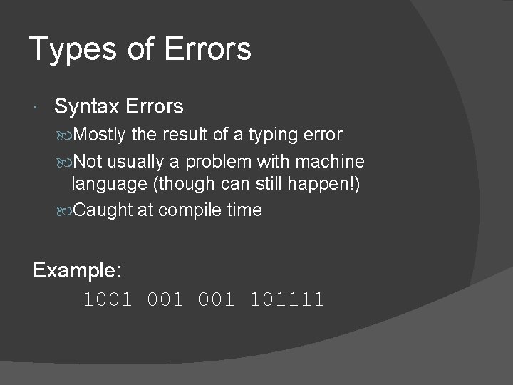 Types of Errors Syntax Errors Mostly the result of a typing error Not usually