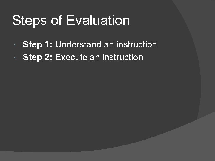 Steps of Evaluation Step 1: Understand an instruction Step 2: Execute an instruction 